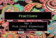Fractions Day 3 Pine Level Elementary Mrs. Housley