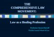 THE COMPREHENSIVE LAW MOVEMENT: Law as a Healing Profession Professor Susan Daicoff Florida Coastal School of Law