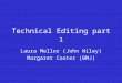 Technical Editing part 1 Laura Mellor (John Wiley) Margaret Cooter (BMJ)