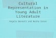 Cultural Representation in Young Adult Literature Angela Bennett and Nesha Eaton
