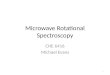 Microwave Rotational Spectroscopy CHE 6416 Michael Evans 1