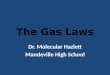 The Gas Laws Dr. Molecular Hazlett Mandeville High School