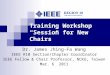 Training Workshop “Session for New Chairs” Dr. James Jhing-Fa Wang IEEE R10 Section/Chapter Coordinator IEEE Fellow & Chair Professor, NCKU, Taiwan Mar