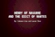 HENRY OF NAVARRE AND THE EDICT OF NANTES By: Cadeena Liou and Lauren Chen