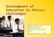 Presentation by Mamadou Ndoye Executive Secretary, ADEA Hanoi June 26 th 2006 Development of Education in Africa: Challenges