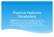 Physical Features Vocabulary SSWG 1a Describe the concept of place by explaining how physical characteristics such as landforms, bodies of water, climate,