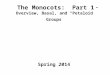 The Monocots: Part 1 Overview, Basal, and “Petaloid” Groups Spring 2014