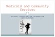 OPTIONS, ISSUES AND THE INTERSECTION WITH OLMSTEAD Medicaid and Community Services