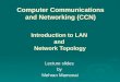 Computer Communications and Networking (CCN) Lecture slides by Mehran Mamonai Introduction to LAN and Network Topology