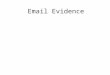 Email Evidence. Subject The subject line is where you can write the overall meaning of the email. This is useful because the recipient does not need to