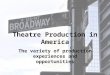 Theatre Production in America The variety of production experiences and opportunities
