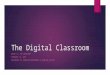 The Digital Classroom DDSB P.A. DAY WORKSHOP FEBRUARY 13, 2015 PRESENTED BY JENNIFER MONTGOMERY & MARTINA WALTON