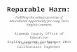 Reparable Harm: Fulfilling the unkept promise of educational opportunity for Long Term English Learners Alameda County Office of Education English Learner
