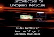 1 Introduction to Emergency Medicine Slides Courtesy of American College of Emergency Physicians