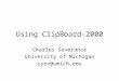 Using ClipBoard-2000 Charles Severance University of Michigan csev@umich.edu