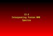 13.6 Interpreting Proton NMR Spectra. 1. number of signals 2. their intensity (as measured by area under peak) 3. splitting pattern (multiplicity) Information