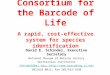 Consortium for the Barcode of Life A rapid, cost-effective system for species identification David E. Schindel, Executive Secretary National Museum of