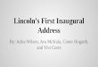Lincoln’s First Inaugural Address By: Adria Wilson, Ava McKula, Conor Hogarth, and Vivi Corre