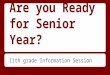 Are you Ready for Senior Year? 11th grade Information Session