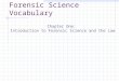 Forensic Science Vocabulary Chapter One: Introduction to Forensic Science and the Law