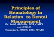 Principles of Hematology in Relation to Dental Management Dr. Saleh Al-Bazie, BDS, OMFS (USA), D.Sc.D, Consultant, OMFS, KSU, SHMC