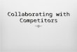 Collaborating with Competitors. Introduction Alliances among competitors can introduce considerable risks.  in 1995, U.S. companies lost $50 billion