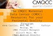 The CMQCC Maternal Data Center (CMDC): Resources for your Perinatal Quality Program Anne Castles, MPH, MA Kathryn Melsop, MS CMDC Project Managers Elliott