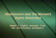 Abolitionism and The Women’s Rights Movement Women’s rights emerges from the Antislavery movement?
