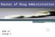 Routes of Drug Administration OBJECTIVES: 1. Know the different Routes of Drug Administration 2. Differentiate between Enteral and Parenteral Drug Administration