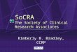 SoCRA The Society of Clinical Research Associates Kimberly B. Bradley, CCRP
