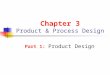 Chapter 3 Product & Process Design Part 1: Product Design