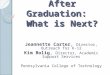 After Graduation: What is Next? Jeannette Carter, Director, Outreach for K-12 Kim Bolig, Director, Academic Support Services Pennsylvania College of Technology