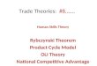 Trade Theories: #8……. Human Skills Theory Rybczynski Theorem Product Cycle Model OLI Theory National Competitive Advantage