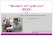 SYSTEMATIC PROBLEM ASSESSMENT & SUBJECTIVE DATA “Review of Systems” (ROS) J. Carley, MSN, MA, RN, CNE Fall, 2009