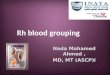 Nada Mohamed Ahmed, MD, MT (ASCP)i. In most of the blood transfusion laboratories, Rh (D) grouping is performed along with the ABO grouping and same techniques