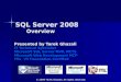 Overview SQL Server 2008 Overview Presented by Tarek Ghazali IT Technical Specialist Microsoft SQL Server MVP, MCTS Microsoft Web Development MCP ITIL