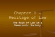 Chapter 1 – Heritage of Law The Role of Law in a Democratic Society