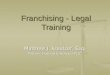 Franchising - Legal Training Matthew J. Kreutzer, Esq. Partner, Howard & Howard PLLC