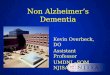 Non Alzheimer’s Dementia Kevin Overbeck, DO Assistant Professor UMDNJ –SOM NJISA