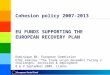 European Social Fund Cohesion policy 2007-2013 EU FUNDS SUPPORTING THE EUROPEAN RECOVERY PLAN Dominique Bé, European Commission ETUC seminar “The trade