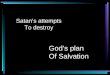Satan’s attempts To destroy God’s plan Of Salvation