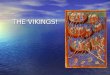 THE VIKINGS!. Who were the Vikings? The Vikings were a group of people from a region of Northern Europe called Scandinavia. The Vikings were a group of