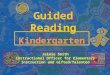 Guided Reading Kindergarten Jaimie Smith Instructional Officer for Elementary Instruction and Gifted/Talented