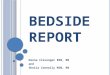 B EDSIDE REPORT Deena Clevenger BSN, RN and Sheila Connelly MSN, RN