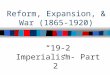 Reform, Expansion, & War (1865-1920) “19-2 Imperialism- Part 2”