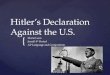 { Hitler’s Declaration Against the U.S. Maria Leon Jarrell 4 th Period AP Language and Composition