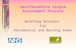 Hertfordshire Single Assessment Process Briefing Sessions For Residential and Nursing Homes