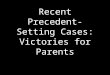 Recent Precedent- Setting Cases: Victories for Parents