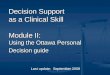 Decision Support as a Clinical Skill Module II: Using the Ottawa Personal Decision guide Last update: September 2008