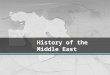 History of the Middle East. The Cradle of Civilization Arabian Peninsula: Known as one of the “ Cradles of Civilization” –Birthplace of the worlds first